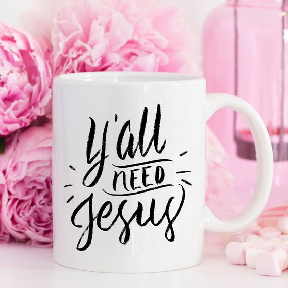 Y’all Need Jesus, Coffee Cup, Coffee Mug, Funny